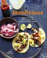 Tacolicious: Festive Recipes for Tacos, Snacks, Cocktails, and More 1607745623 Book Cover