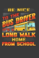 Be Nice To The Bus Driver It's A Long Walk Home From School: Perfect Gift Notebook For School Bus Driver. Cute Cream Paper 6*9 Inch With 100 Pages ... Writing Daily Routine, Journal and Hand Note 1671839307 Book Cover