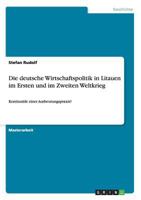 Die deutsche Wirtschaftspolitik in Litauen im Ersten und im Zweiten Weltkrieg: Kontinuit�t einer Ausbeutungspraxis? 366819470X Book Cover