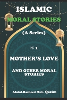 Mother's Love and Other Moral Stories: Islamic Moral Stories for Kids and Teens B0CGKL2J5N Book Cover