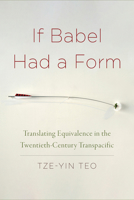 If Babel Had a Form: Translating Equivalence in the Twentieth-Century Transpacific 1531500196 Book Cover