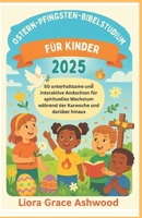 Ostern-Pfingsten-Bibelstudium für Kinder 2025: 50 unterhaltsame und interaktive Andachten für spirituelles Wachstum während der Karwoche und darüber hinaus (German Edition) B0F546D31H Book Cover