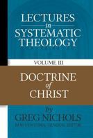 Lectures in Systematic Theology: Doctrine of Christ 1729720692 Book Cover