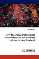 New teachers, professional knowledge and educational reform in New Zealand 3843379327 Book Cover