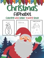 Christmas Alphabet Coloring And Letter Tracing Book: Gift Present For Kids Toddlers And Preschoolers To Increase Drawing Skills And Learning A-Z Letters B08NNPCCZD Book Cover