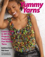 Yummy Yarns: Learn to Knit in 20+ Easy Projects Featuring Fun Novelty Yarns 0823059766 Book Cover
