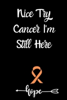 Nice Try Cancer I'm Still Here:Leukemia Cancer Gratitude Journal: inspiration gift,Leukemia Cancer Journal awareness Notebook (6x9), Leukemia Cancer ... Cancer Gifts,Cancer Warrior,soft cover B083XVDWGB Book Cover