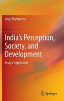 India's Perception, Society, and Development: Essays Unpleasant 8132210166 Book Cover