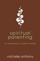 Spiritual Parenting: An Awakening for Today's Families 1434764478 Book Cover