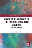 Dawn of Democracy in the Eastern Himalayan Kingdoms: The 20th Century 113855040X Book Cover