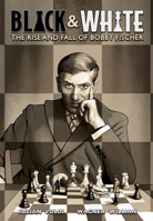 Black & White: The Rise and Fall of Bobby Fischer 1419759868 Book Cover