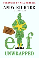 Elf Unwrapped: The Making of a Modern Christmas Classic 006344514X Book Cover