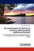 An Assessment of Access to Land by Lra Formerly Abducted Women 3659289183 Book Cover