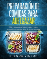 Preparación de comidas para adelgazar: El libro revolucionario con recetas y planes semanales para perder peso de forma saludable B08B7T1Q8F Book Cover