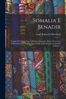 Somalia E Benadir: Viaggio Di Esplorazione Nell'africa Orientale. Prima Traversata Della Somalia, Compiuta Per Incarico Della Societá Geografica Italiana... 1015957919 Book Cover