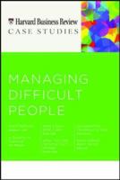 Managing Difficult People (Harvard Business Review Case Studies) 1422199916 Book Cover