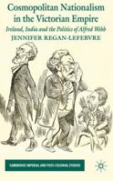 Cosmopolitan Nationalism in the Victorian Empire: Ireland, India and the Politics of Alfred Webb 0230220851 Book Cover