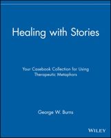 Healing with Stories: Your Casebook Collection for Using Therapeutic Metaphors 047178902X Book Cover
