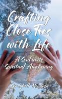 Crafting Close Ties With Life: A Soul In Its Spiritual Awakening B0G3GQZKLG Book Cover