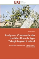 Analyse et commande des modèles flous de type takagi-sugeno à retard 3841786081 Book Cover