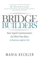 Bridge Builders: How Supeb Communicators Get What They Want in Business and in Life 1630475394 Book Cover