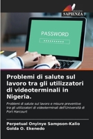 Problemi di salute sul lavoro tra gli utilizzatori di videoterminali in Nigeria. (Italian Edition) 620509584X Book Cover