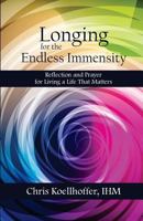 Longing for the Endless Immensity: Reflection and Prayer for Living a Life That Matters 1500156876 Book Cover