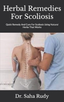 Herbal Remedies For Scoliosis: Quick Remedy And Cure For Scoliosis Using Natural Herbs That Works null Book Cover