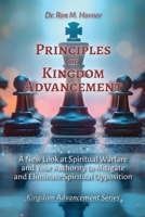 Principles of Kingdom Advancement: A New Look at Spiritual Warfare and Your Authority to Mitigate and Eliminate Spiritual Opposition 1953684807 Book Cover