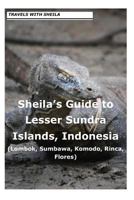 Sheila's Guide to Lesser Sundra Islands, Indonesia (Lombok, Sumbawa, Komodo, Rin 148112126X Book Cover