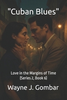 "Cuban Blues": Love in the Margins of Time (Series 2, Book 6) B0FJMD8WDX Book Cover