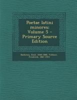 Poetae Latini Minores; Volume 5 - Primary Source Edition 1294332805 Book Cover