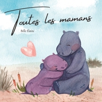 Toutes les mamans: le livre à offrir à chaque maman B0BZFLRQC3 Book Cover