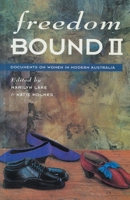 Freedom Bound II: Documents on Women in Modern Australia 1863737367 Book Cover