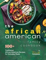 The African American Family Cookbook: 100+ Traditional African American Recipes for Everyday Meals B0CRBCDV8Q Book Cover