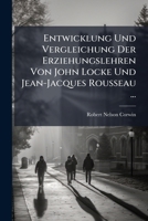 Entwicklung Und Vergleichung Der Erziehungslehren Von John Locke Und Jean-Jaques Rousseau: Inaugural-Dissertation Zur Erlangung Der Doktorw�rde Der Hohen Philosophischen Fakult�t Der Grossh. Badischen 1147267774 Book Cover