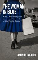 The Woman in Blue: A True Crime Investigation into the Unsolved Murder of Baby Cynthia Ruotolo 1970450290 Book Cover