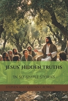 Jesus’ Hidden Truths In Six Simple Stories (Jesus Related Truth Through His Simple Stories) B0H299JT1H Book Cover
