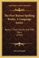 The New Barnes Spelling Books, A Language Series: Book 1, Third, Fourth, And Fifth Years 1437284876 Book Cover