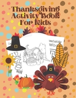 Thanksgiving Activity Book For Kids: A Fun thanksgiving riddles & jokes & Wordsearches & Mazes Puzzles & Coloring Pages For children Age 4-12 - Homeschool indoor Games Kids! Cute Gift idea B08LPW8PP6 Book Cover