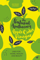 The Natural Apothecary: Apple Cider Vinegar: Tips for Home, Health and Beauty 1848993676 Book Cover