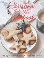 Christmas Cookie Cookbook: The Joy of Christmas Through Cookies That Crumble B08NRXFSM5 Book Cover