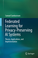 Federated Learning for Privacy-Preserving AI Systems: Theory, Applications, and Implementation 3032293774 Book Cover