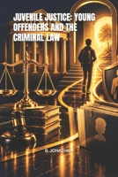 JUVENILE JUSTICE: YOUNG OFFENDERS AND THE CRIMINAL LAW B0HKGK8BJP Book Cover