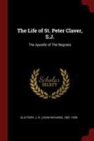 The Life of St. Peter Claver, S.J.: The Apostle of The Negroes 1015454887 Book Cover