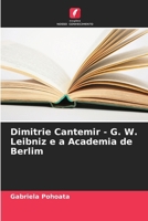 Dimitrie Cantemir - G. W. Leibniz e a Academia de Berlim (Portuguese Edition) 6206638693 Book Cover