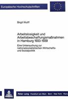 Arbeitslosigkeit Und Arbeitsbeschaffungsmassnahmen in Hamburg 1933-1939: Eine Untersuchung Zur Nationalsozialistischen Wirtschafts- Und Sozialpolitik 3820401555 Book Cover