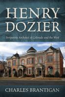 Henry Dozier: Peripatetic Architect of Colorado and the West 1478765240 Book Cover