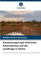 Auswirkungen des britischen Kolonialismus auf die Landfrage in Afrika: Ein Fall von Bukusu der Bezirke Bungoma und Trans Nzoia in Kenia (German Edition) 6208813441 Book Cover