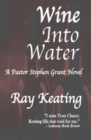 Wine Into Water: A Pastor Stephen Grant Novel 1515274950 Book Cover